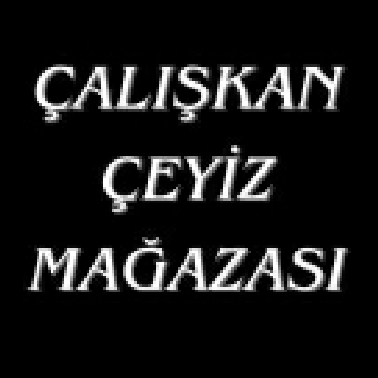 ÇALIŞKAN ÇEYİZ MAĞAZASI